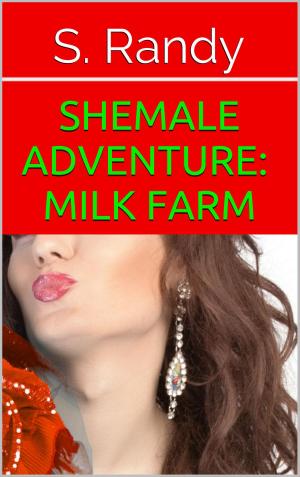 Cover of the book Shemale Adventure: Milk Farm by S. Randy