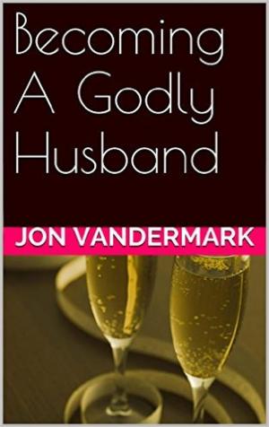 Cover of the book Becoming A Godly Husband And Father by Maura Moore