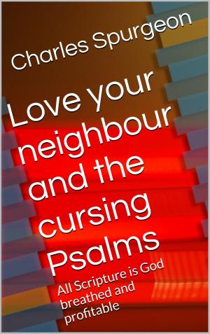 Cover of the book Love your neighbour and the cursing psalms by Gregory Brown