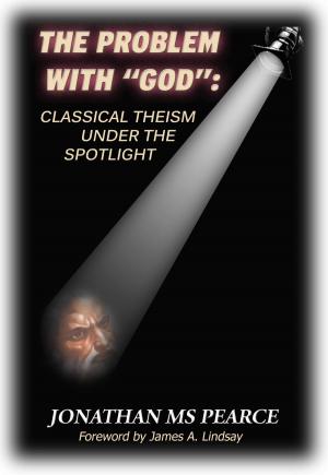 Book cover of The Problem With "God": Classical Theism Under The Spotlight