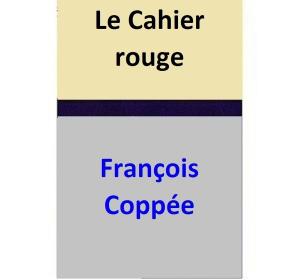 Cover of the book Le Cahier rouge by François Coppée