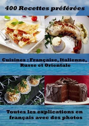 Cover of the book 400 Recettes préférées – Cuisine Française, Italienne, Russe et Orientale by Lydie Bernard