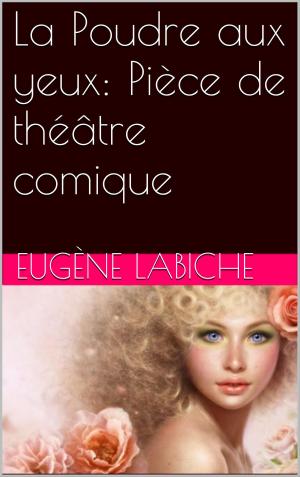 Cover of the book La Poudre aux yeux: Pièce de théâtre comique by Alexandre Dumas fils