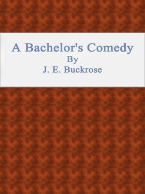 Cover of the book A Bachelor's Comedy by Sylvanus Cobb