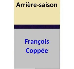Cover of the book Arrière-saison by François Coppée