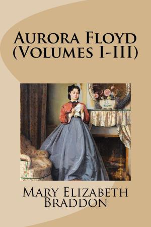 Cover of the book Aurora Floyd (Volumes I-III) by R. A. Van Middeldyk