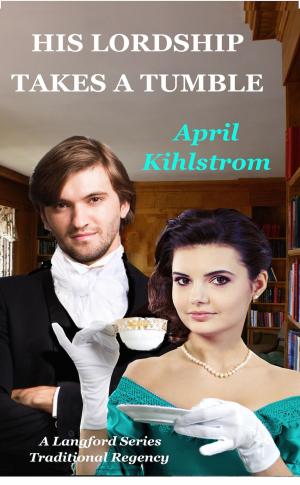 Cover of the book His Lordship Takes A Tumble by April Kihlstrom