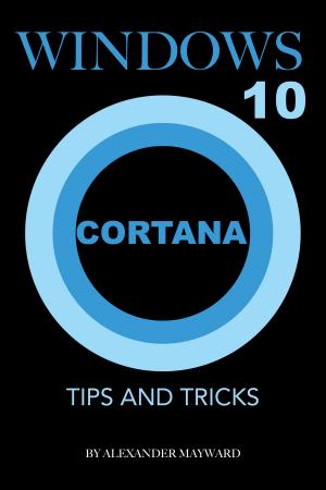 Book cover of Windows 10 Cortana: Tips and Tricks