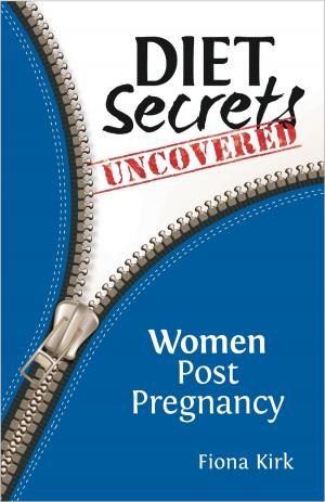 Cover of the book Diet Secrets Uncovered: Women Post Pregnancy by Aaron Horton