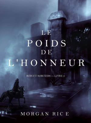 Cover of the book Le Poids de l’Honneur (Rois et Sorciers – Livre 3) by Morgan Rice