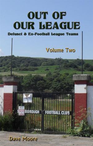 Cover of the book Out of Our League: Defunct and ex-Football League Teams - Volume Two by Rick Holden & Dave Moore