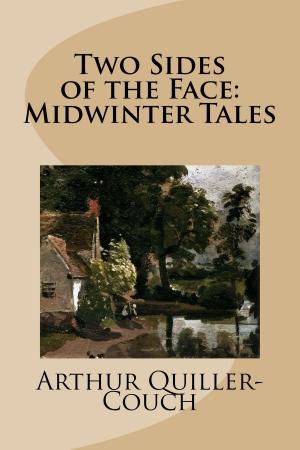 Cover of the book Two Sides of the Face: Midwinter Tales by Arthur Quiller-Couch