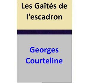 Cover of the book Les Gaîtés de l'escadron by Georges Courteline