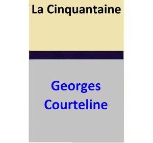 Cover of the book La Cinquantaine by Georges Courteline