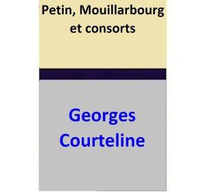 Cover of the book Petin, Mouillarbourg et consorts by Georges Courteline