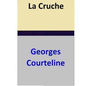 Cover of the book La Cruche by Georges Courteline