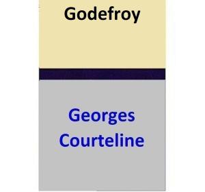 Cover of the book Godefroy by Georges Courteline