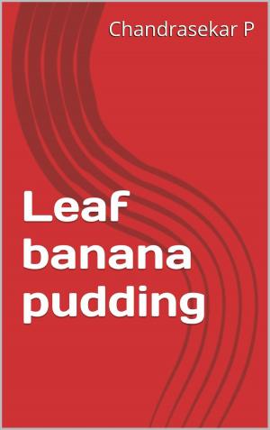 Cover of the book Leaf banana pudding by Sakthivel Singaravel