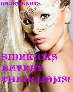 Cover of the book Sidekicks Betray Their Moms! by Laura Knots