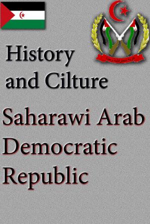 Book cover of History of Saharawi Arab Democratic Republic, Culture, Religion and people of Saharawi Arab Democratic Republic