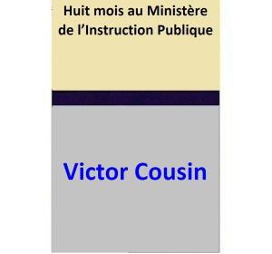 Book cover of Huit mois au Ministère de l’Instruction Publique