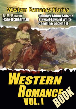 Cover of the book THE WESTERN ROMANCE BOOK VOL. I by ZANE GREY, JAMES B. HENDRYX, JOHN FOX JR., ELEANOR GATES, HAROLD BELL WRIGHT
