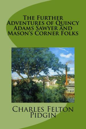 Cover of the book The Further Adventures of Quincy Adams Sawyer and Mason's Corner Folks by Mary Cholmondeley