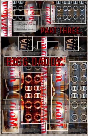 Cover of the book Bigg Daddy. Part 3. by Joseph Anthony Alizio Jr., Edward Joseph Ellis, Vincent Joseph Allen