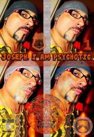 Cover of the book Joseph. I Am Psychotic. Part 1. by Joseph Anthony Alizio Jr., Edward Joseph Ellis, Vincent Joseph Allen