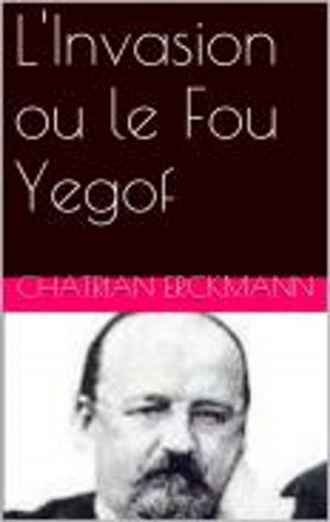 Cover of the book L'Invasion ou le Fou Yegof by Edmond et Jules de Goncourt