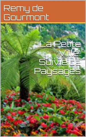 Cover of the book La Petite Ville: Suivie de Paysages by Alexandre Dumas père