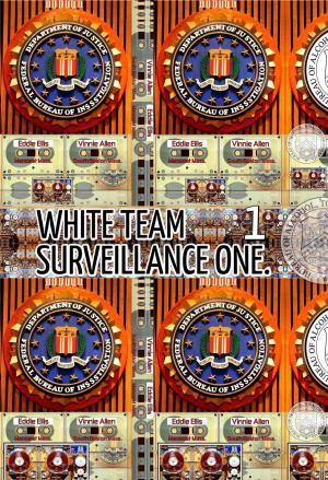Cover of the book White Team Surveillance One. Part 1. by Joseph Anthony Alizio Jr., Vincent Joseph Allen, Edward Joseph Ellis