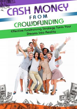 Cover of the book Cash Money From Crowdfunding by Douglas Aguiar, Frederico de Holanda, Lucas Figueiredo, Luciana Andrade, Luciane Trigueiro, Paulo Rheingantz, Romulo Krafta, Vinicius Netto