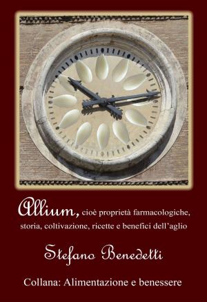 bigCover of the book Allium, cioè proprietà farmacologiche, storia, coltivazione, ricette e benefici dell'aglio by 
