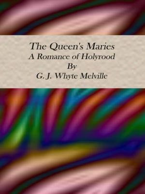 bigCover of the book The Queen's Maries: A Romance of Holyrood by 