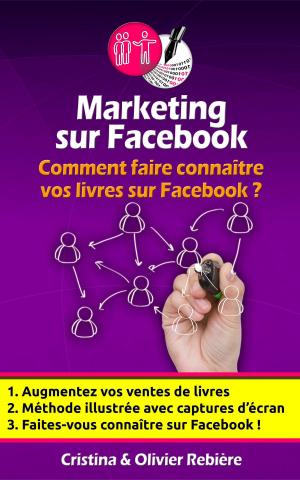 Cover of the book Marketing sur Facebook by Cristina Rebiere, Olivier Rebiere