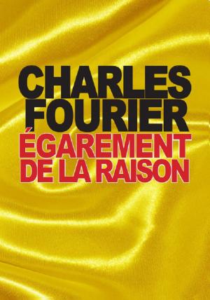 Cover of the book Égarement de la raison by Charles Fourier