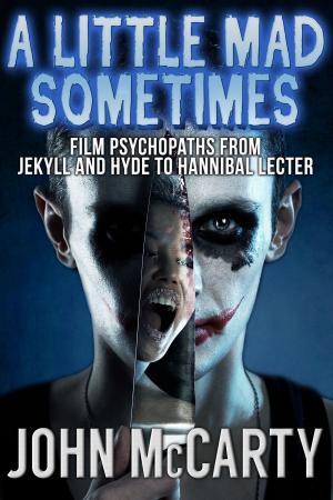 bigCover of the book A Little Mad Sometimes: Film Psychopaths from Jekyll and Hyde to Hannibal Lecter by 