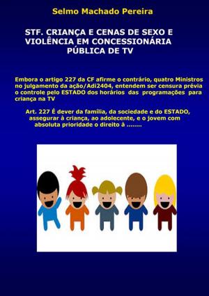 Cover of the book Stf, Criança E Cenas De Sexo E Violência Em Concessionária Pública De Tv by Tiago Cruz