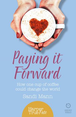 Book cover of Paying it Forward: How One Cup of Coffee Could Change the World (HarperTrue Life – A Short Read)
