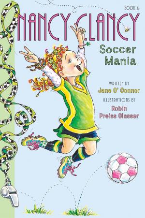 Cover of the book Fancy Nancy: Nancy Clancy, Soccer Mania by Madeleine Roux