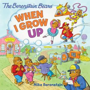 Cover of the book The Berenstain Bears: When I Grow Up by Anne Lamb, James Dean, Kimberly Dean
