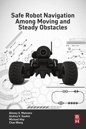 Cover of the book Safe Robot Navigation Among Moving and Steady Obstacles by Michael M.E. Goodsite, Matthew S. Johnson