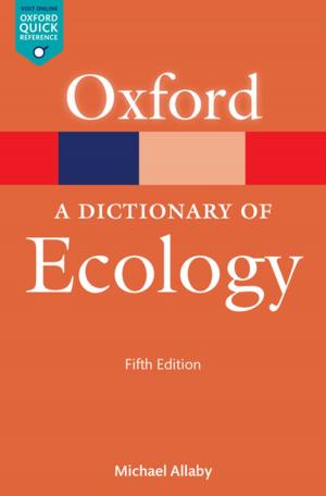 Cover of the book A Dictionary of Ecology by Rosalyn Higgins, Philippa Webb, Dapo Akande, Sandesh Sivakumaran, James Sloan
