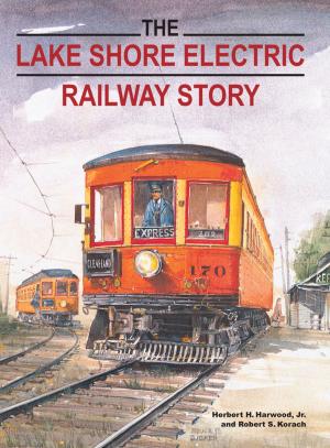 Cover of the book The Lake Shore Electric Railway Story by H. Roger Grant
