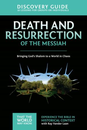 Cover of the book Death and Resurrection of the Messiah Discovery Guide by Brett Eastman, Dee Eastman, Todd Wendorff, Denise Wendorff, Karen Lee-Thorp