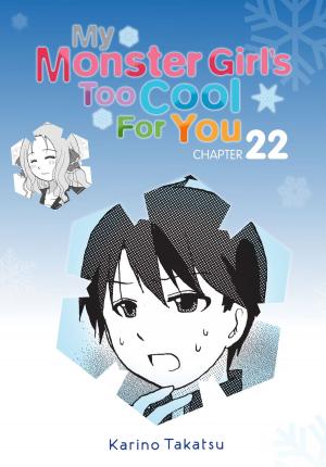 Cover of the book My Monster Girl's Too Cool for You, Chapter 22 by Tappei Nagatsuki, Shinichirou Otsuka