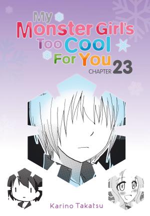 Cover of the book My Monster Girl's Too Cool for You, Chapter 23 by Ryosuke Asakura