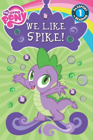 Cover of the book My Little Pony: We Like Spike! by Drew Brockington