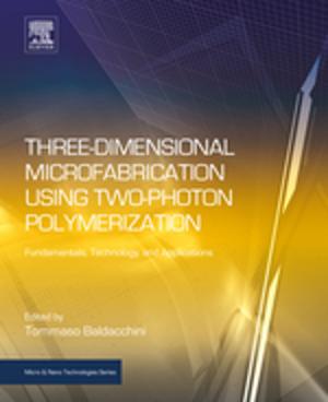 Cover of the book Three-Dimensional Microfabrication Using Two-Photon Polymerization by Jose M. Ortiz de Zarate, Doctor en Ciencias Fisicas, Universidad Complutense, 1991, Jan V. Sengers, Ph.D., University of Amsterdam, 1962<br>Doctor Honoris Causa, Technical University Delft, 1992